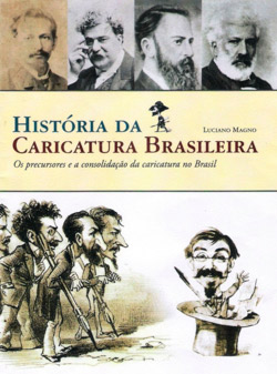 A imagem assemelha-se à capa de um livro. Acima, fotos em preto e branco do rosto de homens brancos, com barba e grisalhos. Parecem ter vivido no século passado. No centro da imagem, a frase: “história da caricatura brasileira, os precursores e a consolidação da caricatura no Brasil”. E logo abaixo, a caricatura de alguns homens segurando grandes canetas de pena de ganso, um deles está dentro de uma cartola.