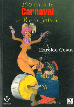 A imagem mostra uma capa de livro de fundo esverdeado e desenho de uma mulher de biquíni e adereços carnavalescos sambando, acompanhada de um homem vestindo blusa azul com detalhes dourados e calça vermelha, com chapéu das mesmas cores na cabeça. Ele toca bumbo. Na parte superior, a frase “100 anos de Carnaval no Rio de Janeiro”. No meio da capa, o nome do autor, Haroldo Costa.