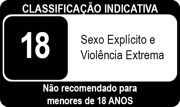 selo classificação 18 anos, sexo explícito e violência extrema. Não recomendado para menores de 18 anos.