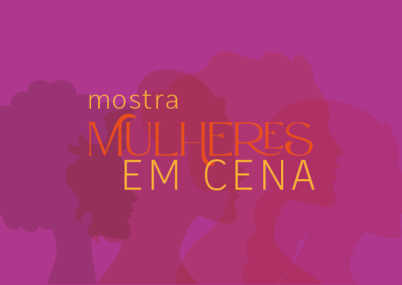 Arte gráfica com fundo rosa e silhuetas de perfis femininos sobrepostos em tons variados de rosa e roxo. Em destaque, os dizeres 'mostra MULHERES EM CENA', com 'mostra' em fonte pequena amarela, 'MULHERES' em laranja e 'EM CENA' em amarelo. A imagem celebra a diversidade feminina de forma artística e vibrante.