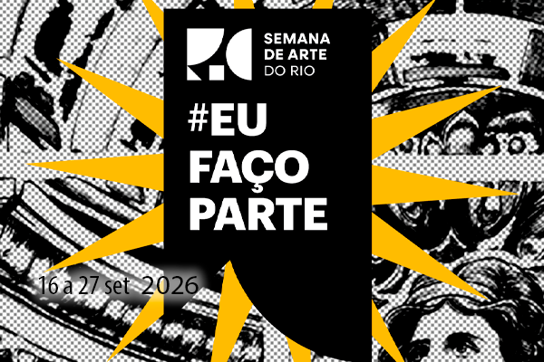 Arte da Semana de Arte do Rio com a frase “#Eu faço parte” em destaque. O texto aparece em branco sobre uma faixa preta central, cercada por elementos gráficos amarelos. Ao fundo, ilustrações em preto e branco formam uma composição inspirada em quadrinhos. Acima da arte o texto: 16 a 27 set  2026